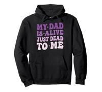 My Dad Is Alive Just Dead To Me Pullover Hoodie