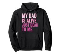 My Dad Is Alive Just Dead To Me Pullover Hoodie