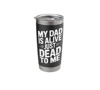 My Dad is Alive Just Dead to Me Stainless Steel Insulated Tumbler