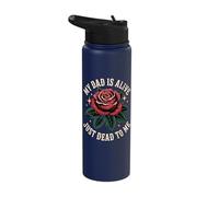My Dad is Alive Just Dead to Me Stainless Steel Insulated Water Bottle