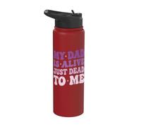 My Dad is Alive Just Dead to Me Stainless Steel Insulated Water Bottle