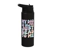 My Dad is Alive Just Dead to Me Stainless Steel Insulated Water Bottle