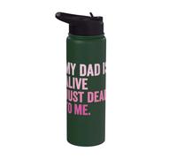 My Dad is Alive Just Dead to Me Stainless Steel Insulated Water Bottle