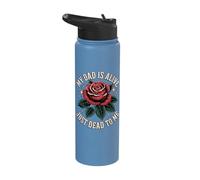 My Dad is Alive Just Dead to Me Stainless Steel Insulated Water Bottle