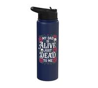 My Dad is Alive Just Dead to Me Stainless Steel Insulated Water Bottle