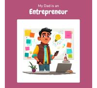 My Dad is an Entrepreneur: A Children's Picture Book About What Entrepreneurs Really Do All Day (What My Parents Do at Work)