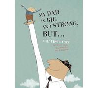 My Dad Is Big And Strong, BUT...: A Bedtime Story