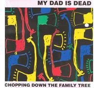 My Dad Is Dead - Chopping Down the Family