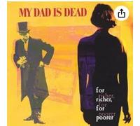 My Dad Is Dead - For Richer, For Poorer