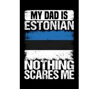 My Dad Is estonian Nothing Scares Me: estonian people in father's day Composition Notebook Gift For Dad estonian With there Heritage And Roots From ... 6''x 9'' inches Pages 110 journal White Paper