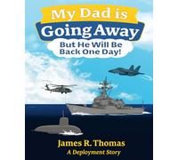 My Dad is Going Away But He Will be Back One Day!: A Deployment Story: 1 (Deployment Series)