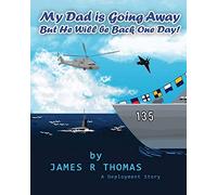 My Dad Is Going Away But He Will Be Back One Day!: A Deployment Story: Volume 1 (Deployment Series)