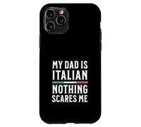 My Dad Is Italian Nothing Scares Me Case for iPhone 11 Pro