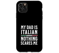 My Dad Is Italian Nothing Scares Me Case for iPhone 11 Pro Max