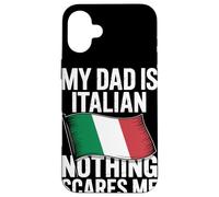 My Dad Is Italian Nothing Scares Me Case for iPhone 16 Plus