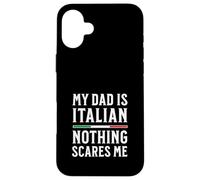 My Dad Is Italian Nothing Scares Me Case for iPhone 16 Plus