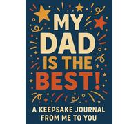 My Dad is the Best! A Keepsake Journal from Me to You: Fill In The Blank Book For What You Love About Dad, perfect gift for Father's Day, Dad's Birthday, Christmas Or Just To Show Dad You Love Him