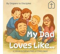 My Dad Loves Like...: A Tribute to Fathers from a Child's Heart