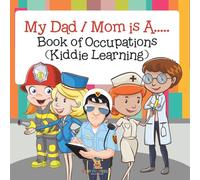 My Dad / Mom is A.....: Book of Occupations (Kiddie Learning)