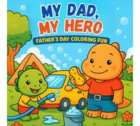 My Dad, My Hero Coloring Book for Kids, 34 Lovely and Sweety Pages about Family Relationship and Fathers Day: Bold & Easy Coloring (Coloring Book for Kids 3-8)