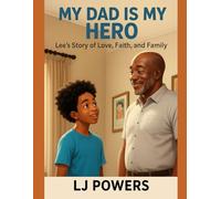 My Dad, My Hero: Lee’s Story of Love, Faith, and Family (Lee’s Journey:Growing in Grace)