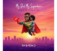 My Dad, My Superhero: Saving the Day, One Hug at a Time