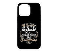 My Dad Never Said Much But He Always Did Everything Case for iPhone 14 Pro Max