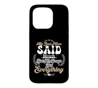 My Dad Never Said Much But He Always Did Everything Case for iPhone 15 Pro