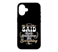 My Dad Never Said Much But He Always Did Everything Case for iPhone 16