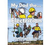 My Dad the Electrician Learning about Jobs Facts and Coloring Book: Activity Book for Children Aged 8 to 12 Years