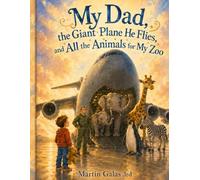 My Dad, the Giant Plane He Flies, and All the Animals for My Zoo
