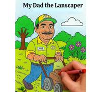 My Dad the Lanscaper (Everyday Heroes: Coloring and Learning About What Parents Do)