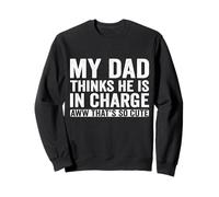 My Dad Thinks He is in Charge Funny Boys Girls Cute Saying Sweatshirt
