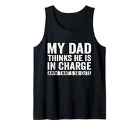 My Dad Thinks He is in Charge Funny Boys Girls Cute Saying Tank Top