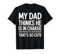 My Dad Thinks He Is In Charge That's So Cute T-Shirt