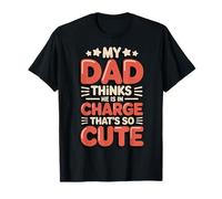 My Dad Thinks He Is In Charge That's So Cute T-Shirt