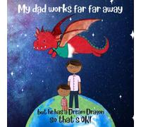 My Dad Works Far Far Away But He Has A Dream Dragon So That's Ok!