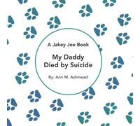 My Daddy Died by Suicide: A Jakey Joe Book