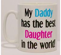 My Daddy Has The Best Daughter In World Ceramic Mug Great Novelty Gift