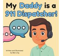 My Daddy Is A 911 Dispatcher!: A Children's Picture Book That Teaches About Community Helper Careers (The Beeling Hive: Community Helpers (Careers for Kids Ages 2-6))