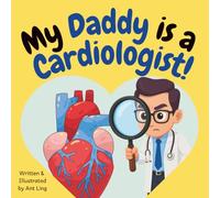 My Daddy is a Cardiologist!: Educational children’s doctor picture book about real medical careers. Perfect for curious kids who love STEM, medicine, ... Club: Doctors (Careers for Kids Ages 2-6))
