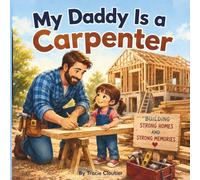 My Daddy Is a Carpenter: A Cozy Story About Daddy's Big Important Job (My Daddy Series)