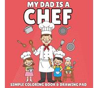 My Daddy Is a Chef: A Coloring Book with Easy Designs for Kids Who Love Their Chef Dad: 30 Fun Coloring Pages Celebrating Dads Who Cook for a Living (Our People at Work Coloring Books)