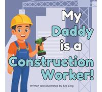 My Daddy Is A Construction Worker!: A Children’s Picture Book About Hands-On Workers Who Build Our World (The Beeling Hive: Skilled Trades (Careers for Kids Ages 2-6))