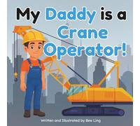 My Daddy Is A Crane Operator!: An Educational Children’s Picture Book About Skilled Trade Careers (The Beeling Hive: Skilled Trades (Careers for Kids Ages 2-6))