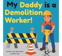 My Daddy is a Demolition Worker!: A Picture Book About Trade Workers Who Dismantle Buildings, Clear Debris, and Prepare Construction Sites (The ... Skilled Trades (Careers for Kids Ages 2-6))