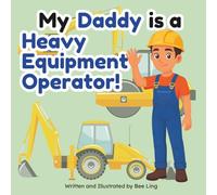 My Daddy Is A Heavy Equipment Operator!: An Educational Children’s Picture Book About Skilled Trade Careers (The Beeling Hive: Skilled Trades (Careers for Kids Ages 2-6))