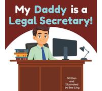 My Daddy is a Legal Secretary!: An Educational Picture Book About the Legal Professionals Who Help Attorneys Keep Every Law Office Running (The Beeling Hive: Law (Careers for Kids Ages 2-6))