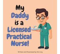 My Daddy is a Licensed Practical Nurse!: Children’s nurse picture book that teaches about real medical careers. Perfect for inspiring curious kids who ... Club: Nurses (Careers for Kids Ages 2-6))