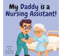 My Daddy is a Nursing Assistant!: Children’s nurse picture book that teaches about real medical careers. Perfect for inspiring curious kids who love ... Club: Nurses (Careers for Kids Ages 2-6))